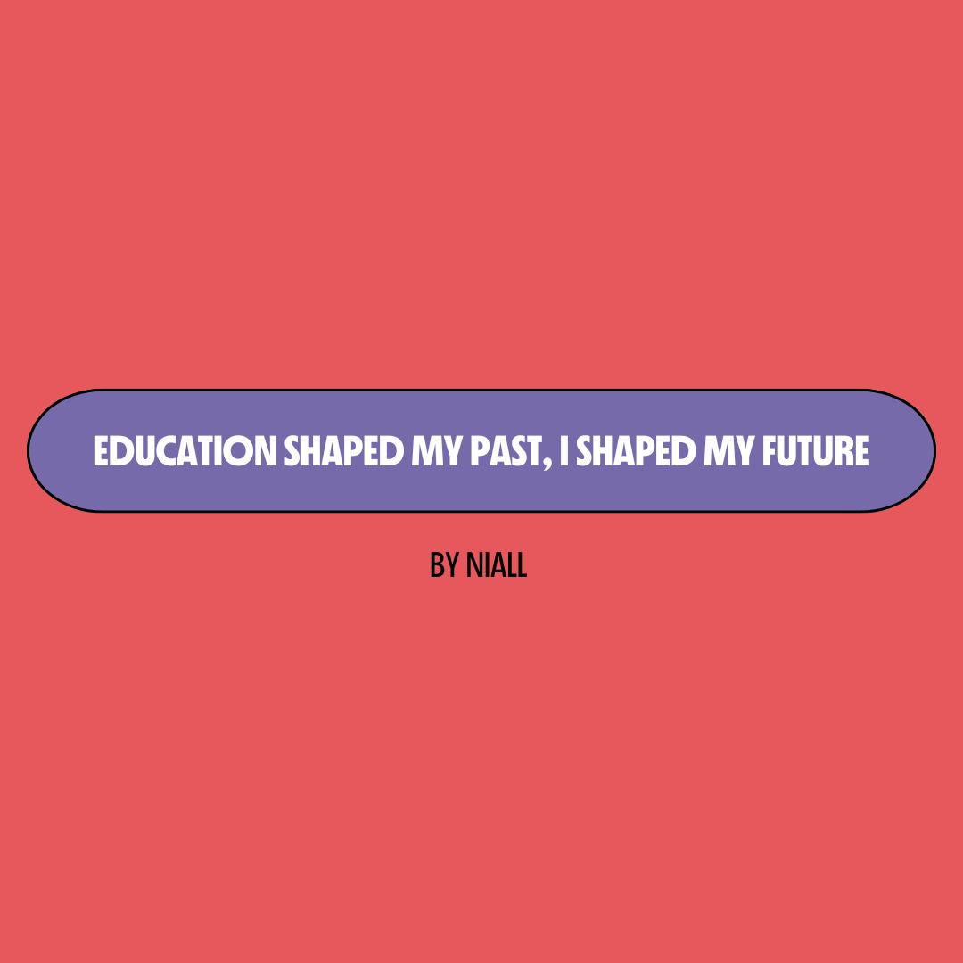 Red background with a purple text box containing white writing that reads: "education shaped my past, I shaped my future." Underneath is black writing that reads: "by Niall."