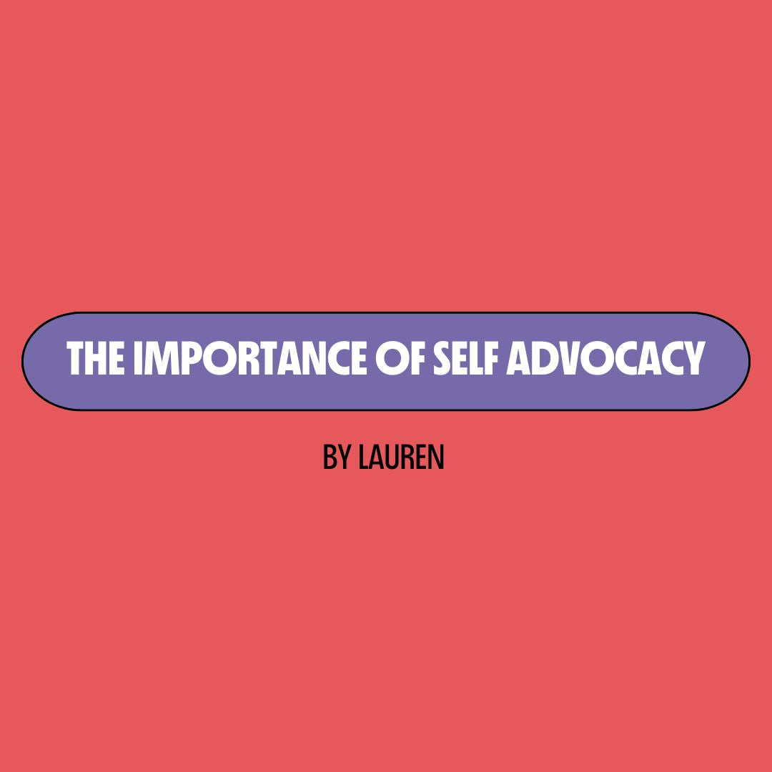Red background with a purple text box containing white writing that reads: "the importance of self advocacy." Underneath is black writing that reads: "by Lauren."