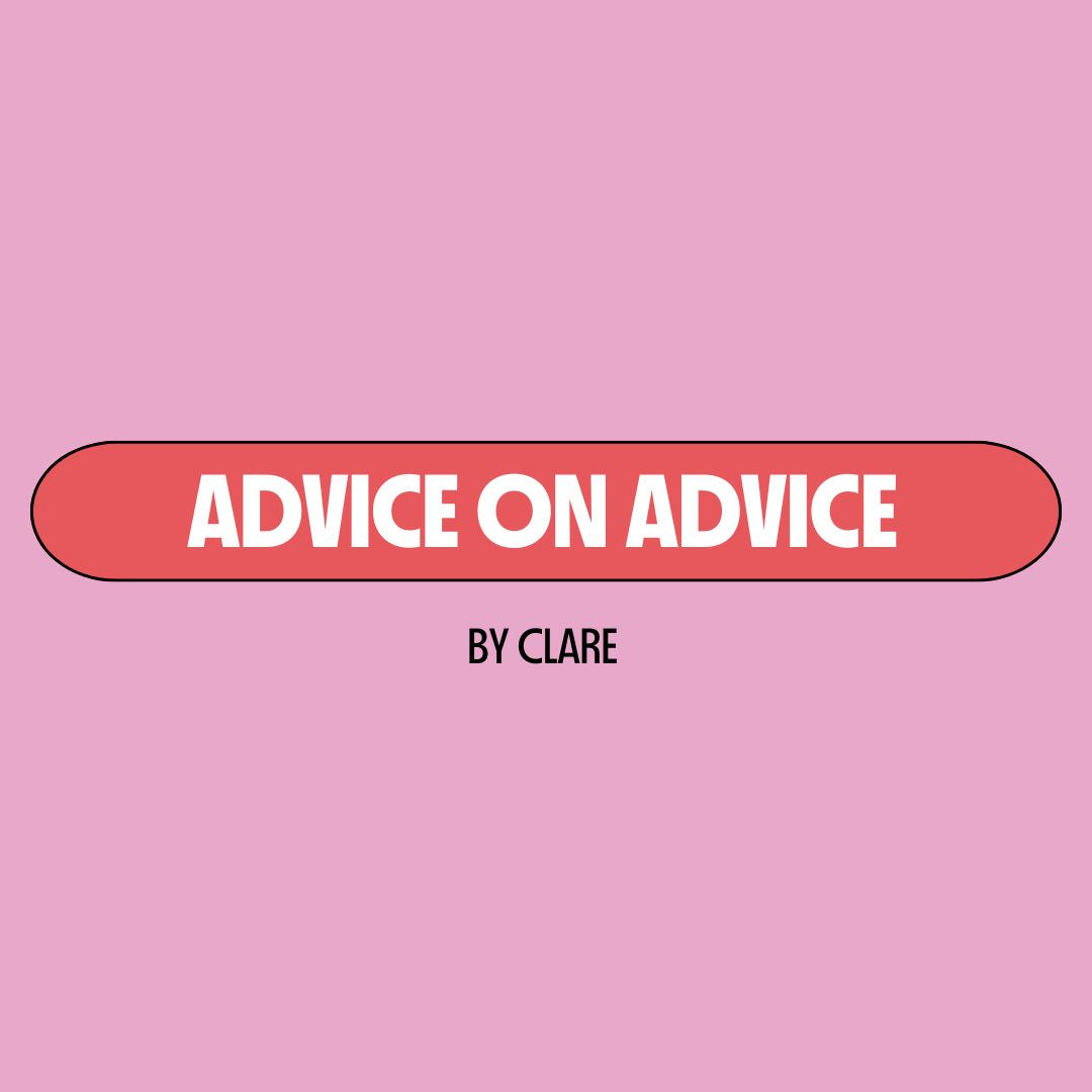 Pink background with a red text box containing white writing that reads: "advice on advice." Underneath is black writing that reads: "by Clare."