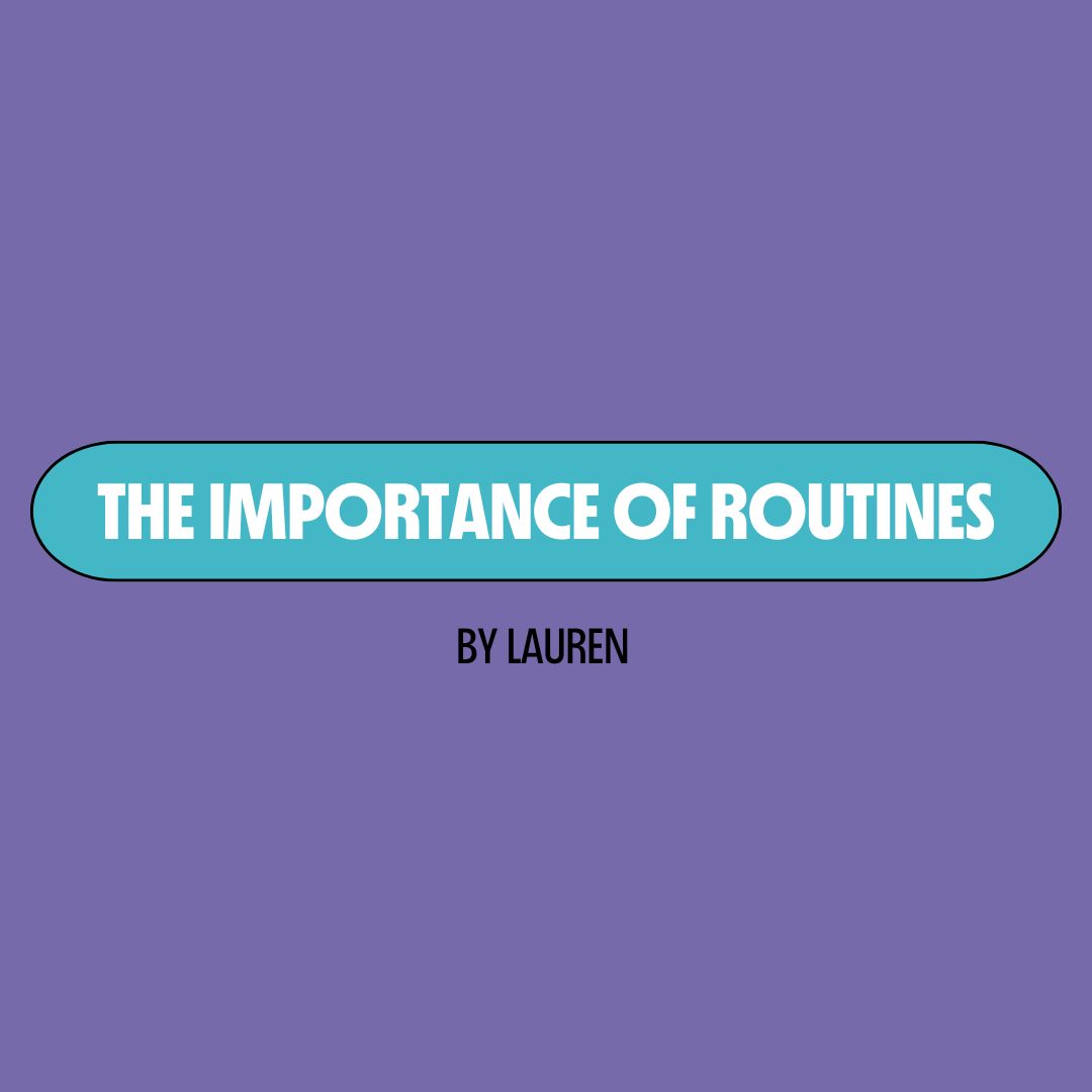Purple background with a turquoise text box containing white writing that reads: "the importance of routines." Underneath is black writing that reads: "by Lauren."