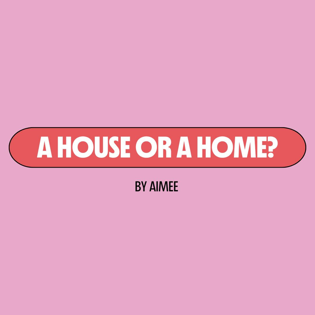 Pink background with a red text box containing white writing that reads: "a house or a home?" Underneath is black writing that reads: "by Aimee."