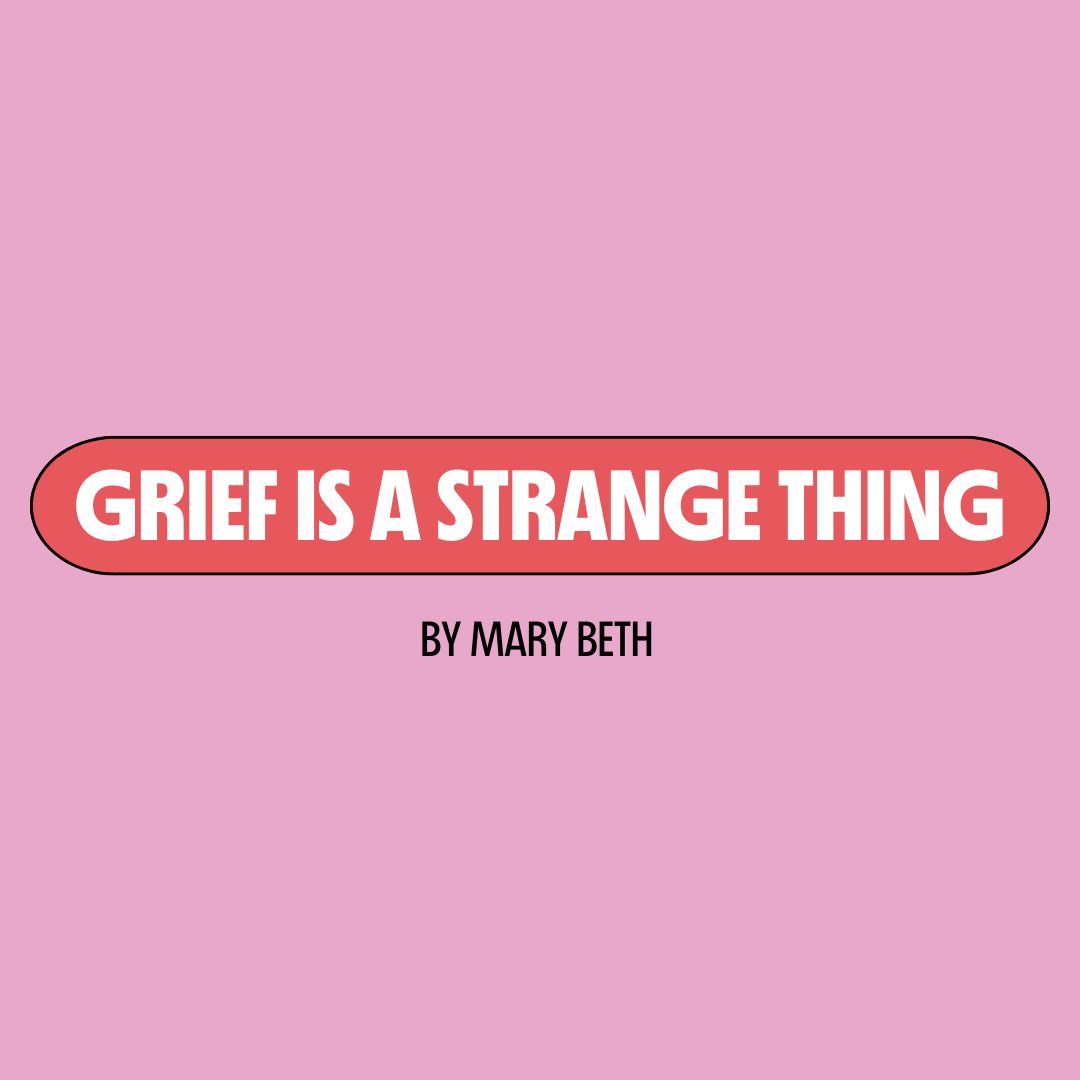Pink background with a red text box containing white writing that reads: "grief is a strange thing." Underneath is black writing that reads: "by Mary Beth."