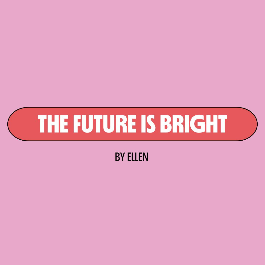 Pink background with a red text box containing white writing that reads: "the future is bright." Underneath is black writing that reads: "by Ellen."