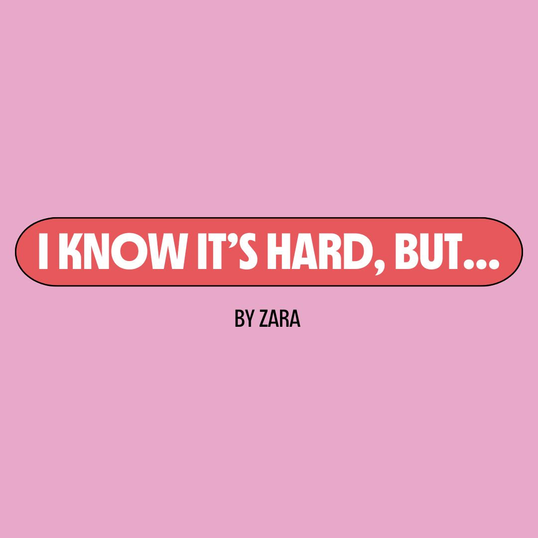 Pink background with a red text box containing white writing that reads: "I know it's hard, but..." Underneath is black writing that reads: "by Zara."