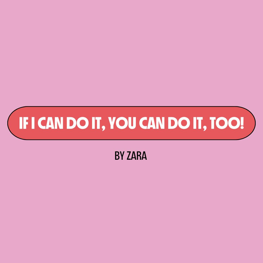 Pink background with a red text box containing white writing that reads: "if I can do it, you can do it, too!" Underneath is black writing that reads: "by Zara."
