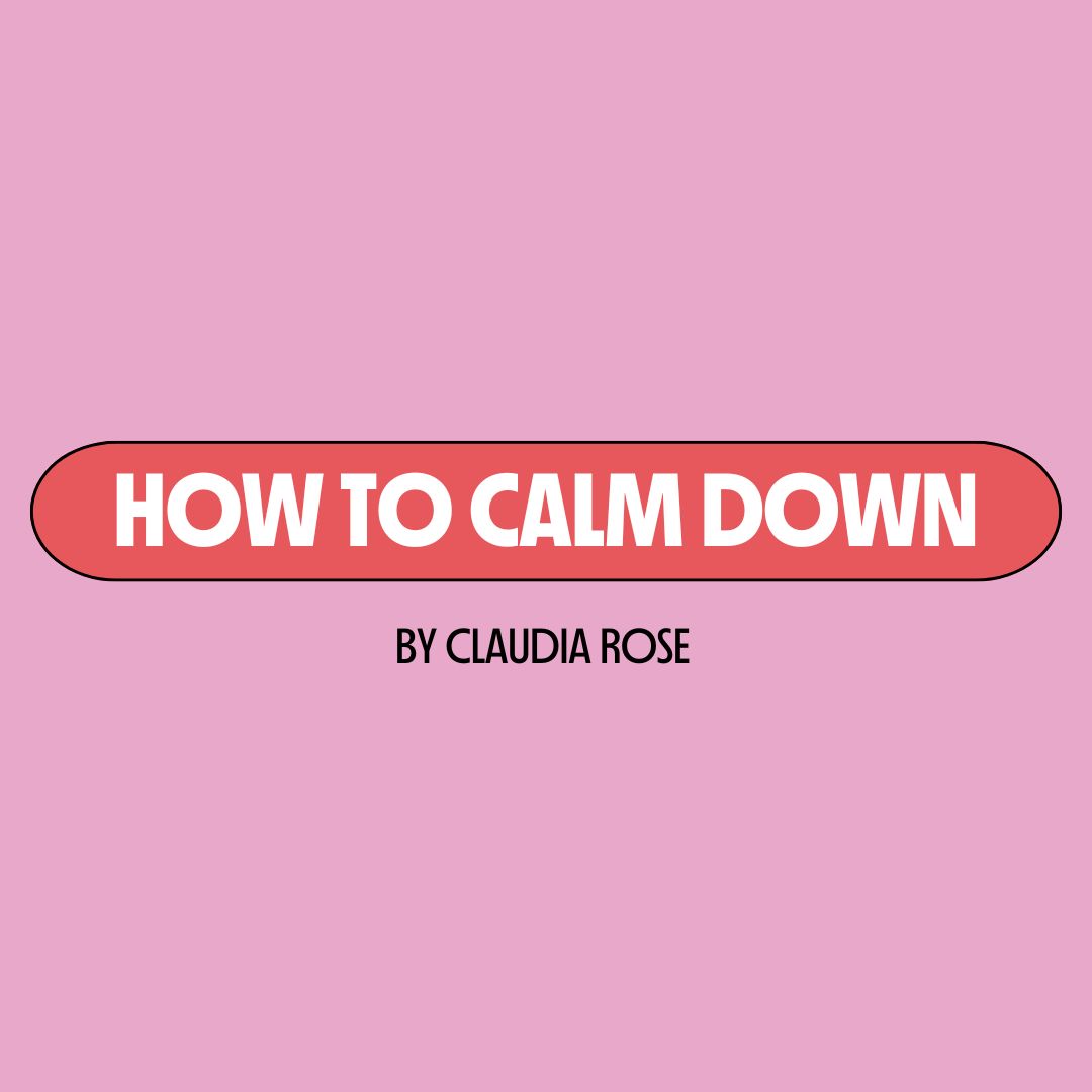 Pink background with a red text box containing white writing that reads: "how to calm down." Underneath is black writing that reads: "by Claudia Rose."