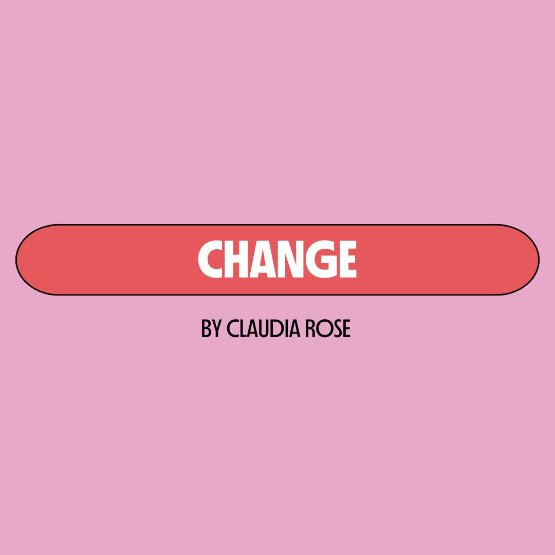 Pink background with a red text box containing white writing that reads: "change." Underneath is black writing that reads: "by Claudia Rose."