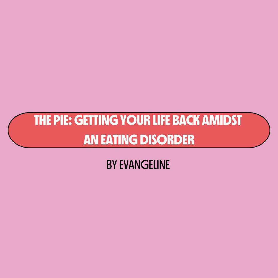 Pink background with a red text box containing white writing that reads: "the pie: getting your life back amidst an eating disorder." Underneath is black writing that reads: "by Evangeline."