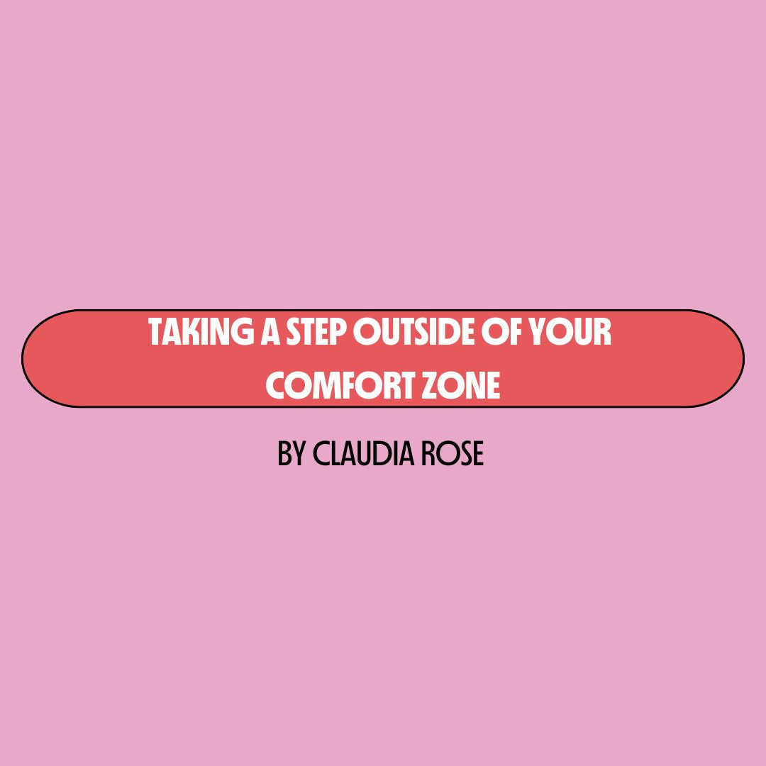 Pink background with a red text box containing white writing that reads: "taking a step outside of your comfort zone." Underneath is black writing that reads: "by Claudia Rose."