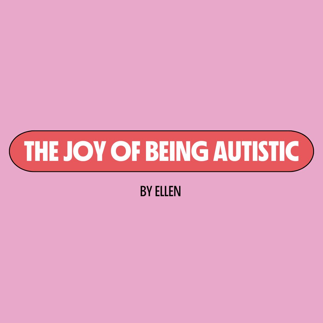 Pink background with a red text box containing white writing that reads: "the joy of being autistic." Underneath is black writing that reads: "by Ellen."