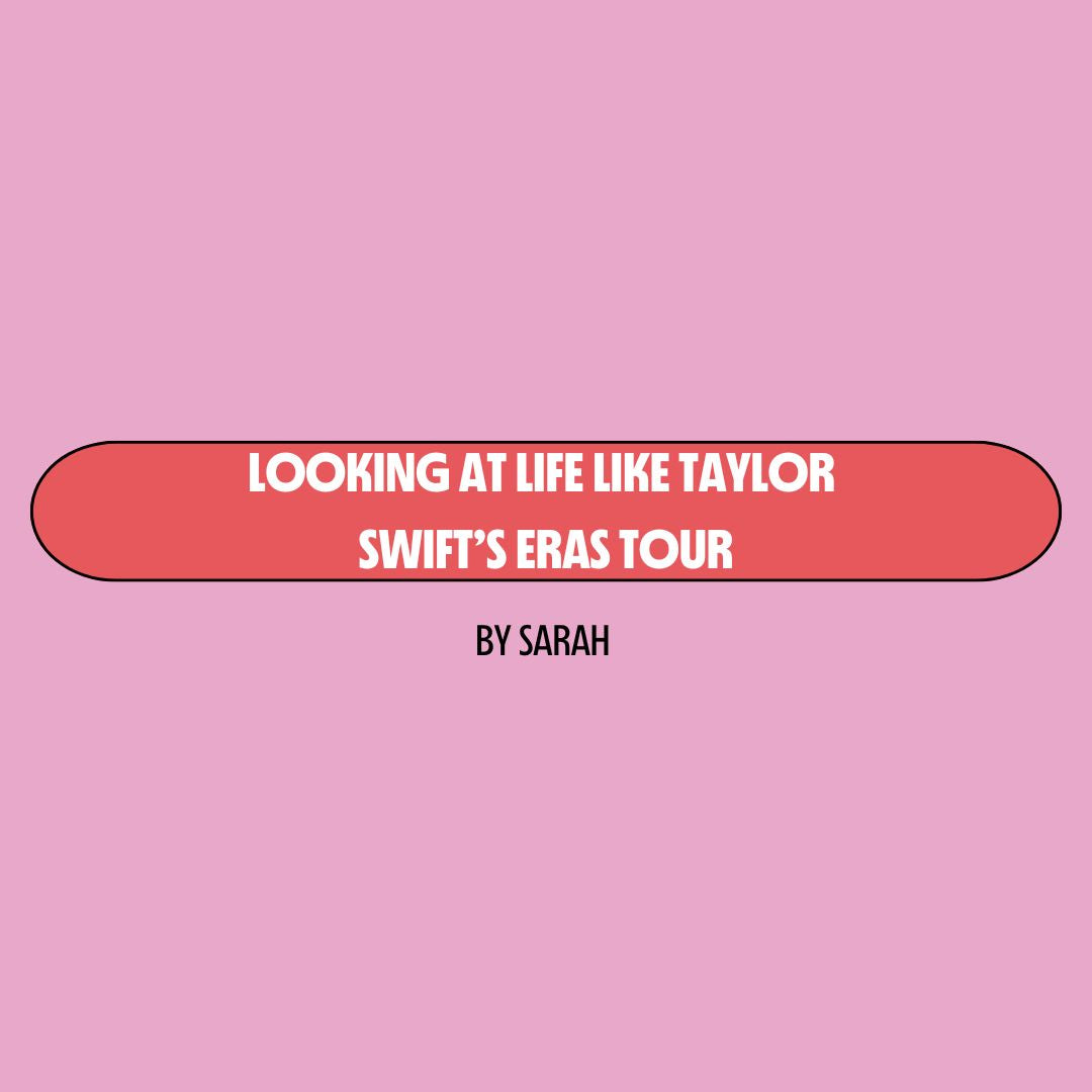 Pink background with a red text box containing white writing that reads: "looking at life like Taylor Swift's eras tour." Underneath is black writing that reads: "by Sarah."
