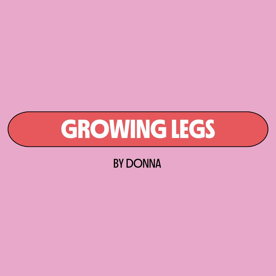 Pink background with a red text box containing white writing that reads: "growing legs." Underneath is black writing that reads: "by Donna."
