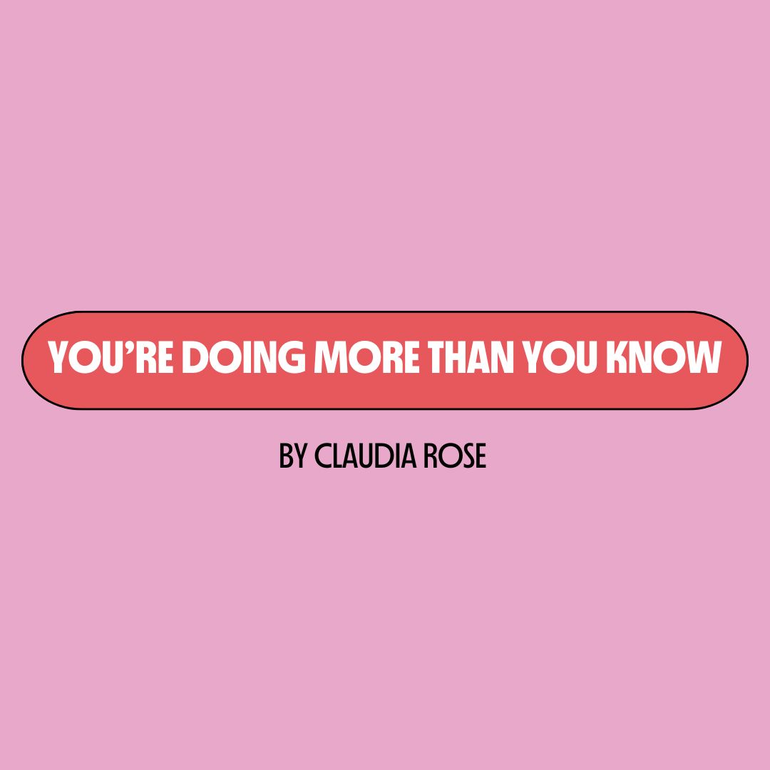 Pink background with a red text box containing white writing that reads: "you're doing more than you know." Underneath is black writing that reads: "by Claudia Rose."