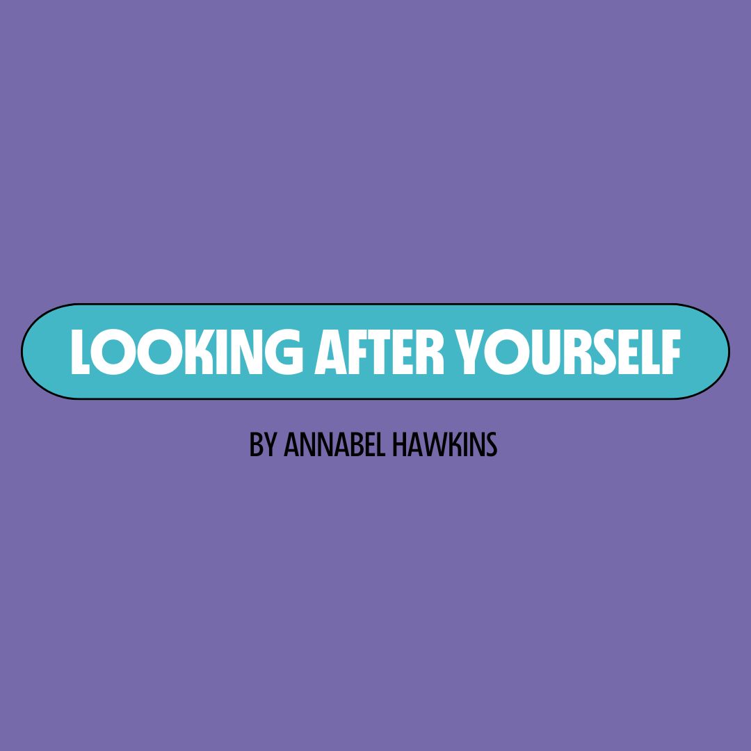 Purple background with a turquoise text box containing white writing that reads: "looking after yourself." Underneath is black writing that reads: "by Annabel Hawkins."