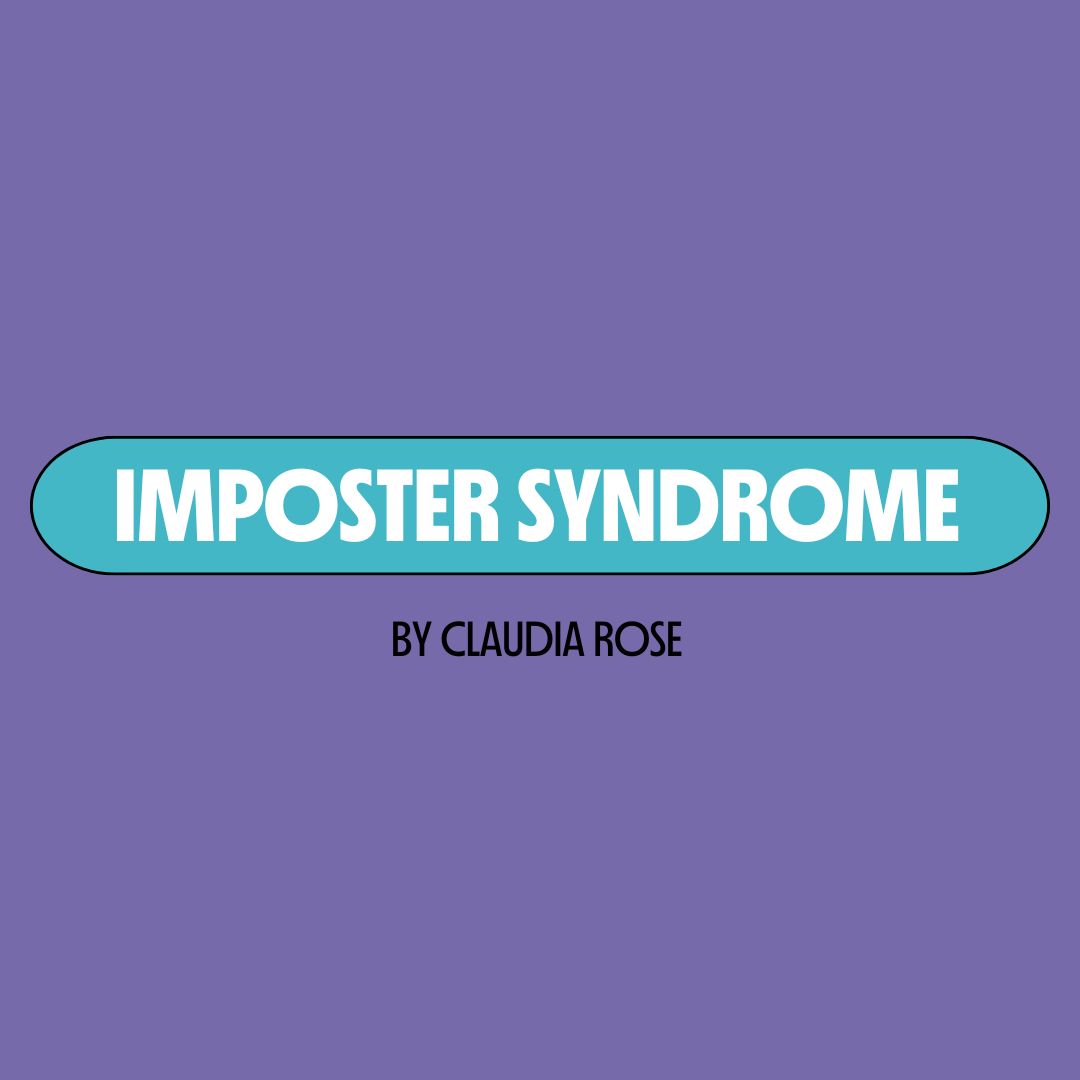 Purple background with a turquoise text box containing white writing that reads: "imposter syndrome." Underneath is black writing that reads: "by Claudia Rose."