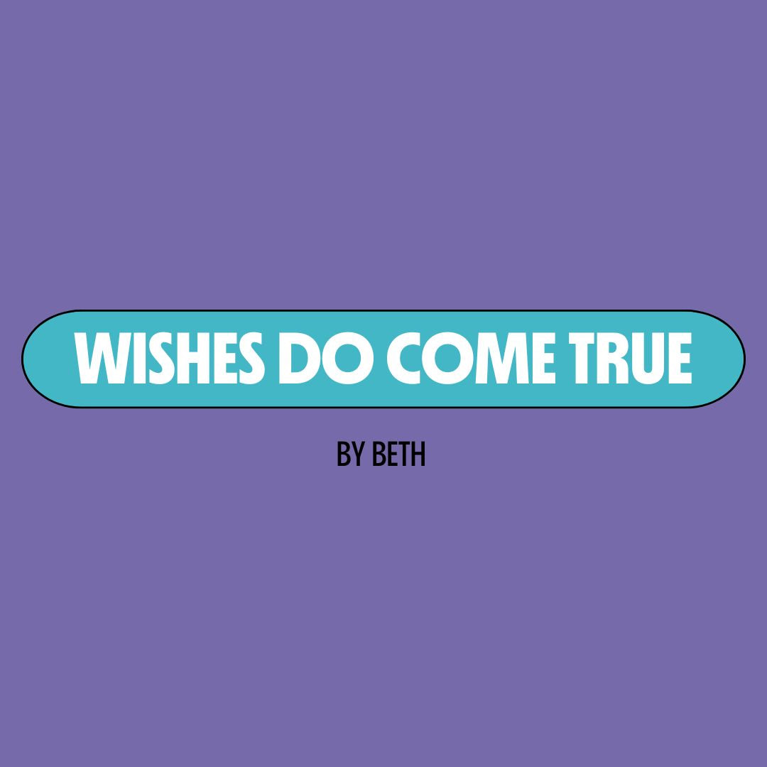 Purple background with a turquoise text box containing white writing that reads: "wishes do come true." Underneath is black writing that reads: "by Beth."