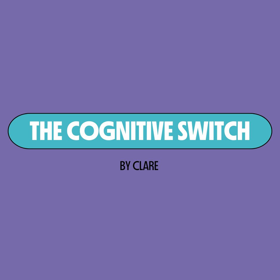 Purple background with a turquoise text box containing white writing that reads: "the cognitive switch." Underneath is black writing that reads: "by Clare."