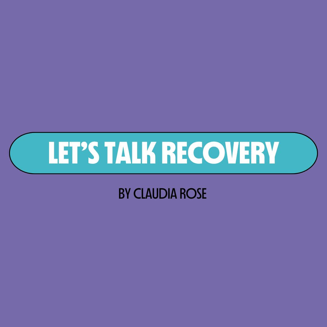 Purple background with a turquoise text box containing white writing that reads: "let's talk recovery." Underneath is black writing that reads: "by Claudia Rose."