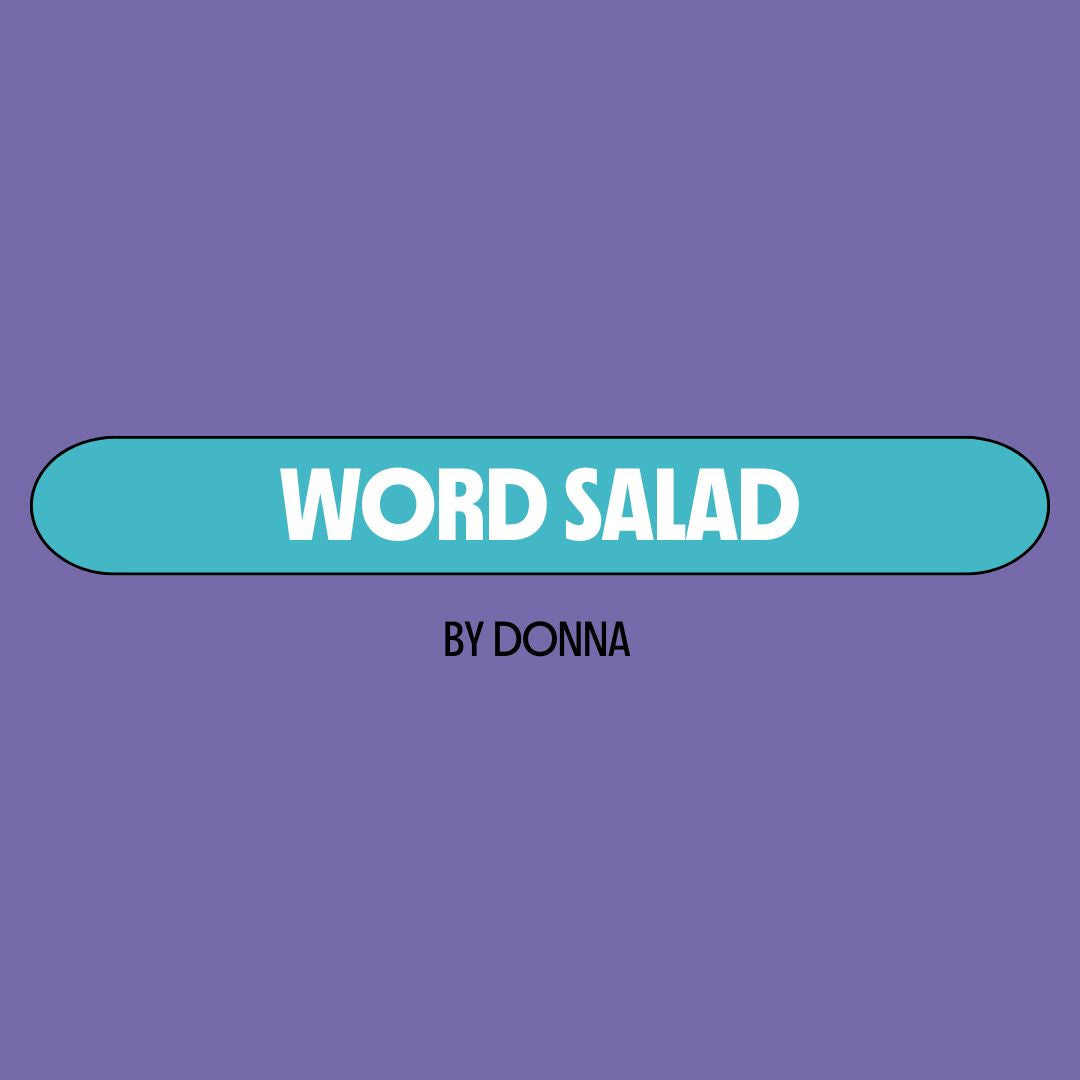 Purple background with a turquoise text box containing white writing that reads: "word salad." Underneath is black writing that reads: "by Donna."