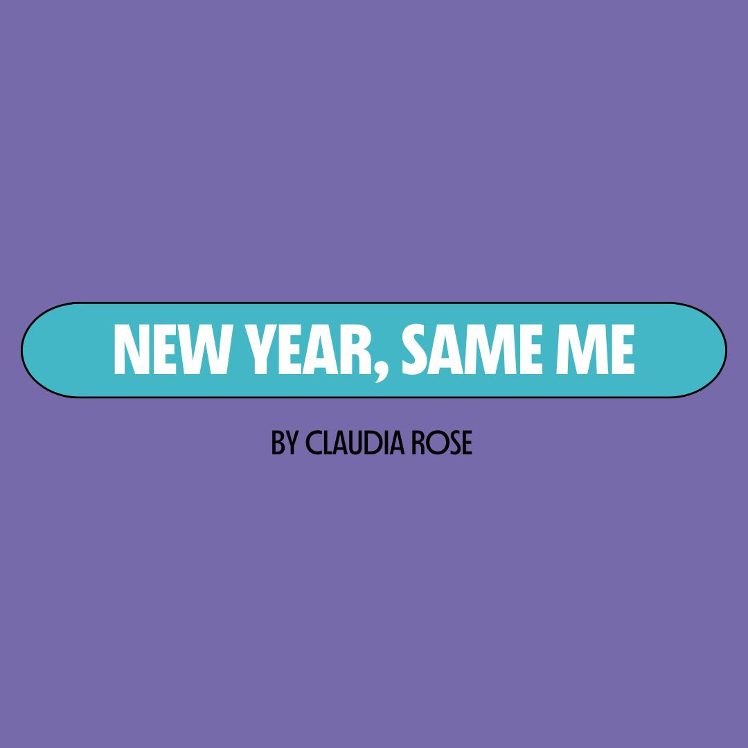 Purple background with a turquoise text box containing white writing that reads: "new year, same me." Underneath is black writing that reads: "by Claudia Rose."