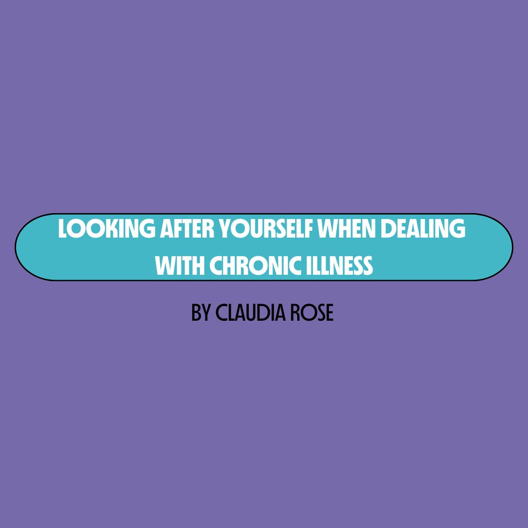 Purple background with a turquoise text box containing white writing that reads: "looking after yourself when dealing with chronic illness." Underneath is black writing that reads: "by Claudia Rose."