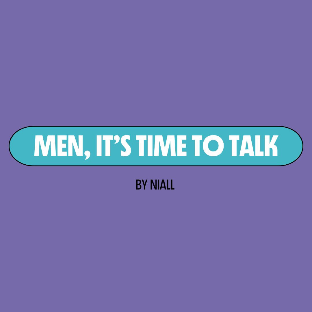 Purple background with a turquoise text box containing white writing that reads: "men, it's time to talk." Underneath is black writing that reads: "by Niall."