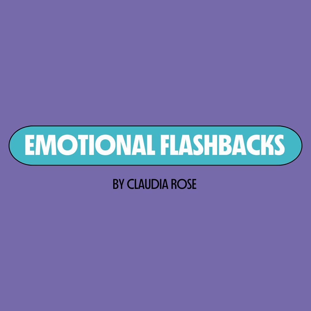 Purple background with a turquoise text box containing white writing that reads: "emotional flashbacks." Underneath is black writing that reads: "by Claudia Rose."