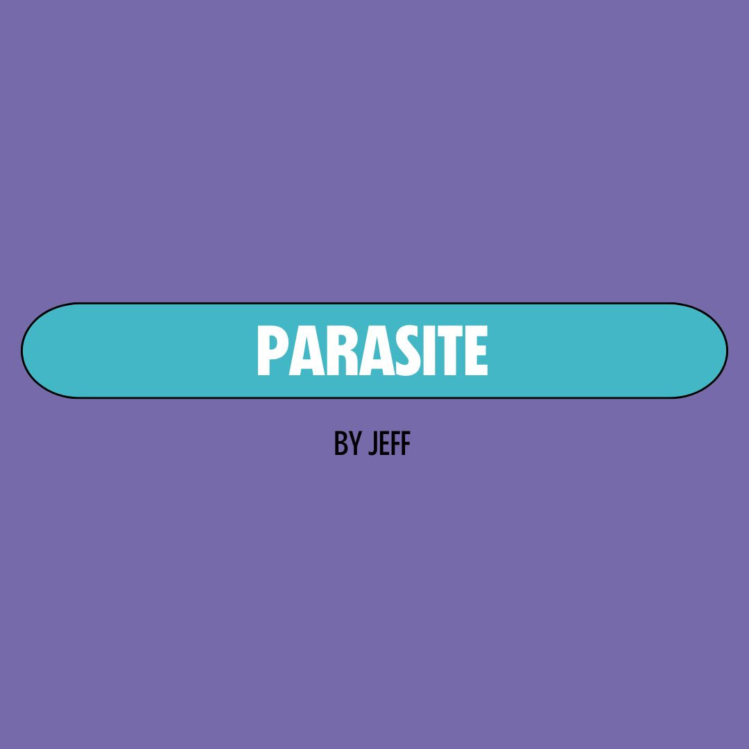 Purple background with a turquoise text box containing white writing that reads: "parasite." Underneath is black writing that reads: "by Jeff."