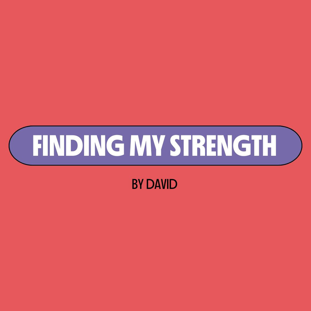 Red background with a purple text box containing white writing that reads: "finding my strength." Underneath is black writing that reads: "by David."