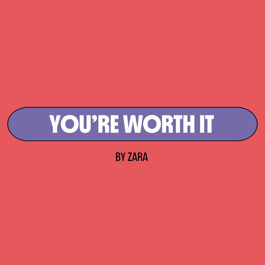 Red background with a purple text box containing white writing that reads: "you're worth it." Underneath is black writing that reads: "by Zara."