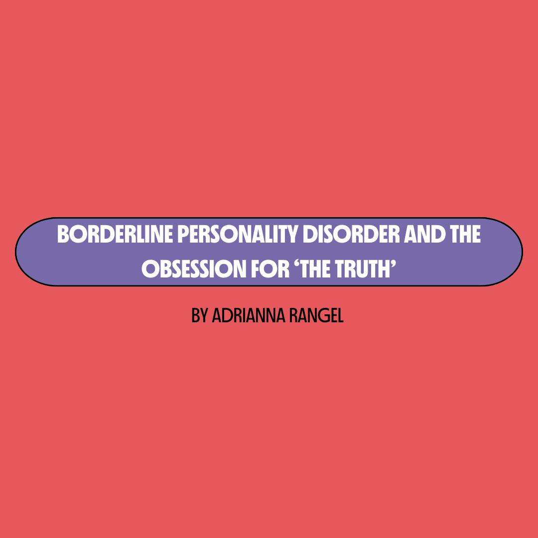 Red background with a purple text box containing white writing that reads: "borderline personality disorder and the obsession for 'the truth.'." Underneath is black writing that reads: "by Adrianna Rangel."
