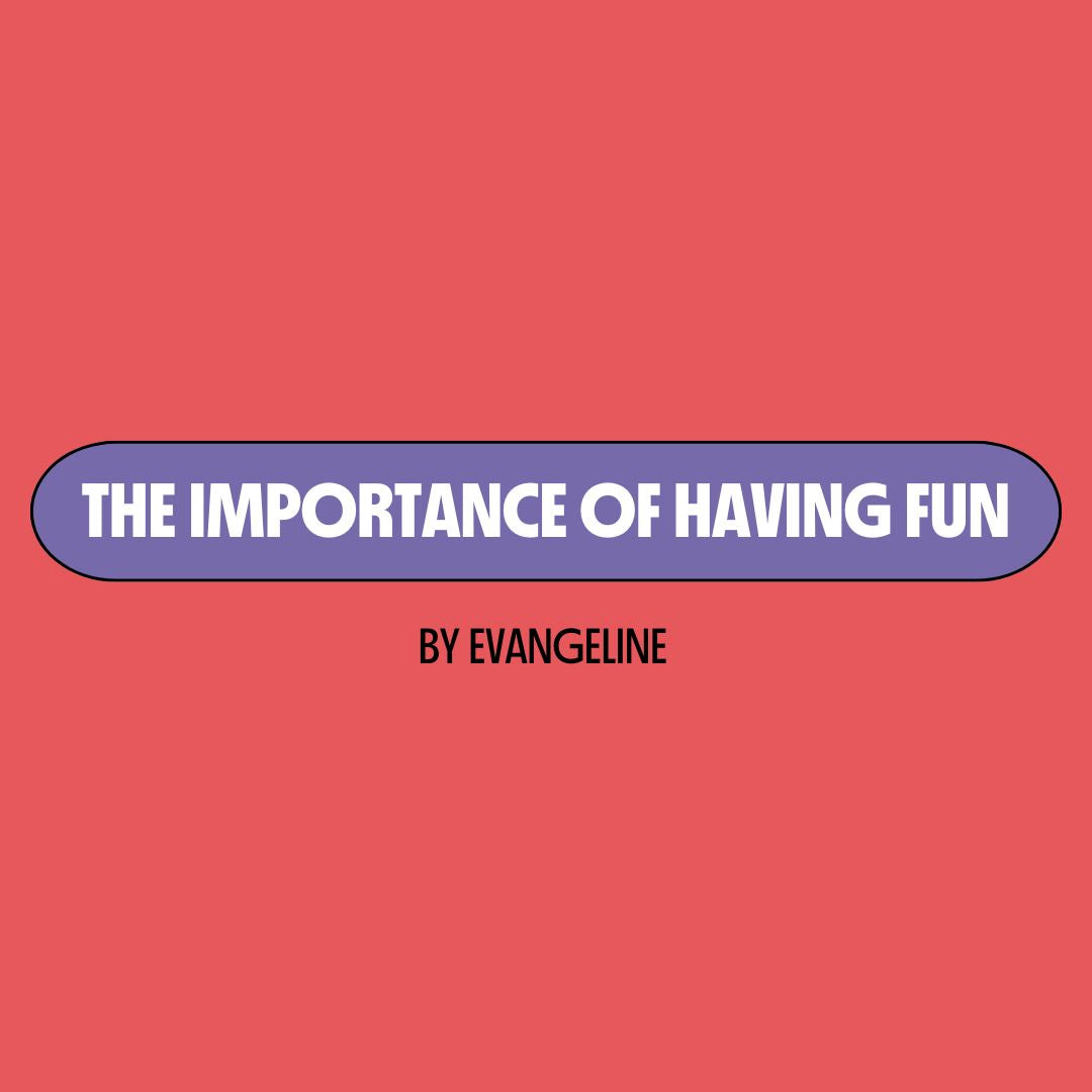 Red background with a purple text box containing white writing that reads: "the importance of having fun." Underneath is black writing that reads: "by Evangeline."