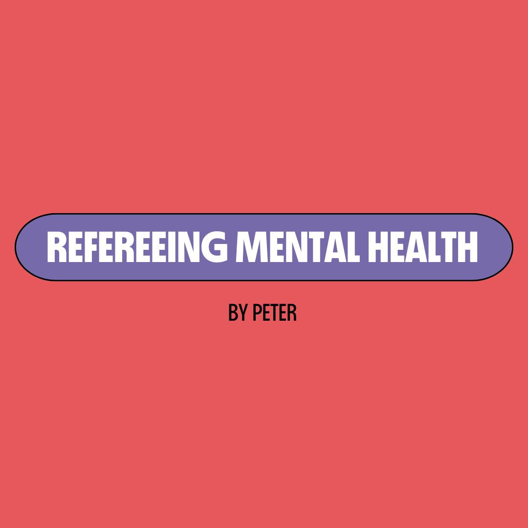 Red background with a purple text box containing white writing that reads: "refereeing mental health." Underneath is black writing that reads: "by Peter."
