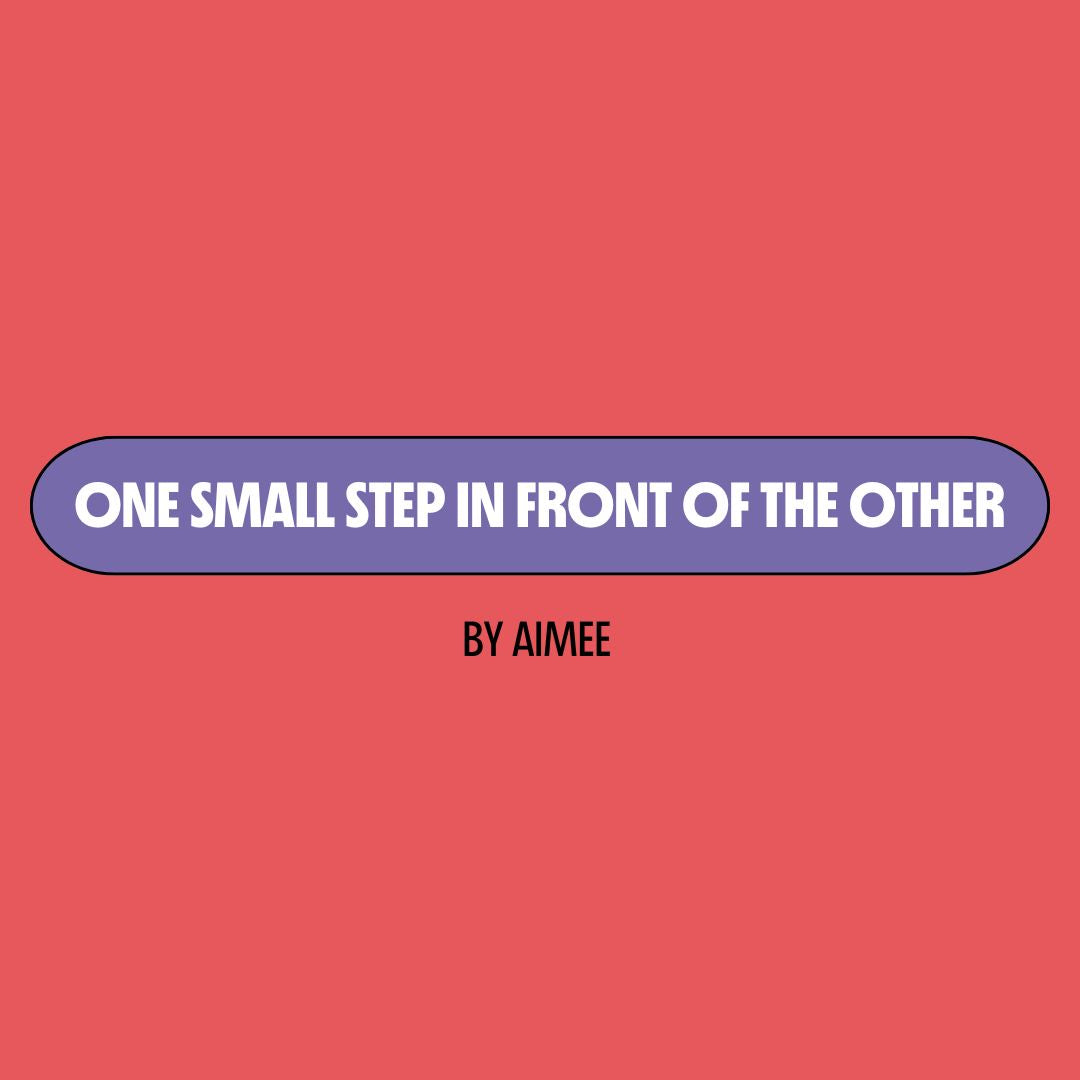 Red background with a purple text box containing white writing that reads: "one small step in front of the other." Underneath is black writing that reads: "by Aimee."