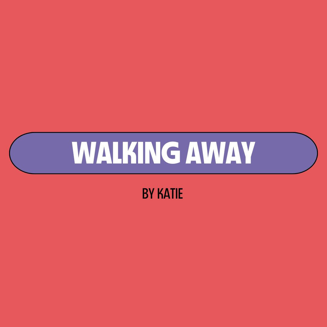 Red background with a purple text box containing white writing that reads: "walking away." Underneath is black writing that reads: "by Katie."