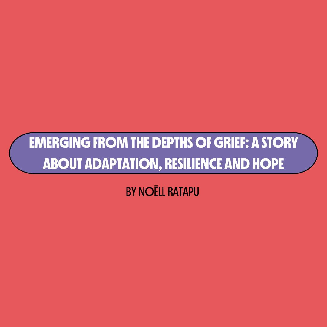 Red background with a purple text box containing white writing that reads: "emerging from the depths of grief: a story about adaptation, resilience and hope." Underneath is black writing that reads: "by Noēll Ratapu."