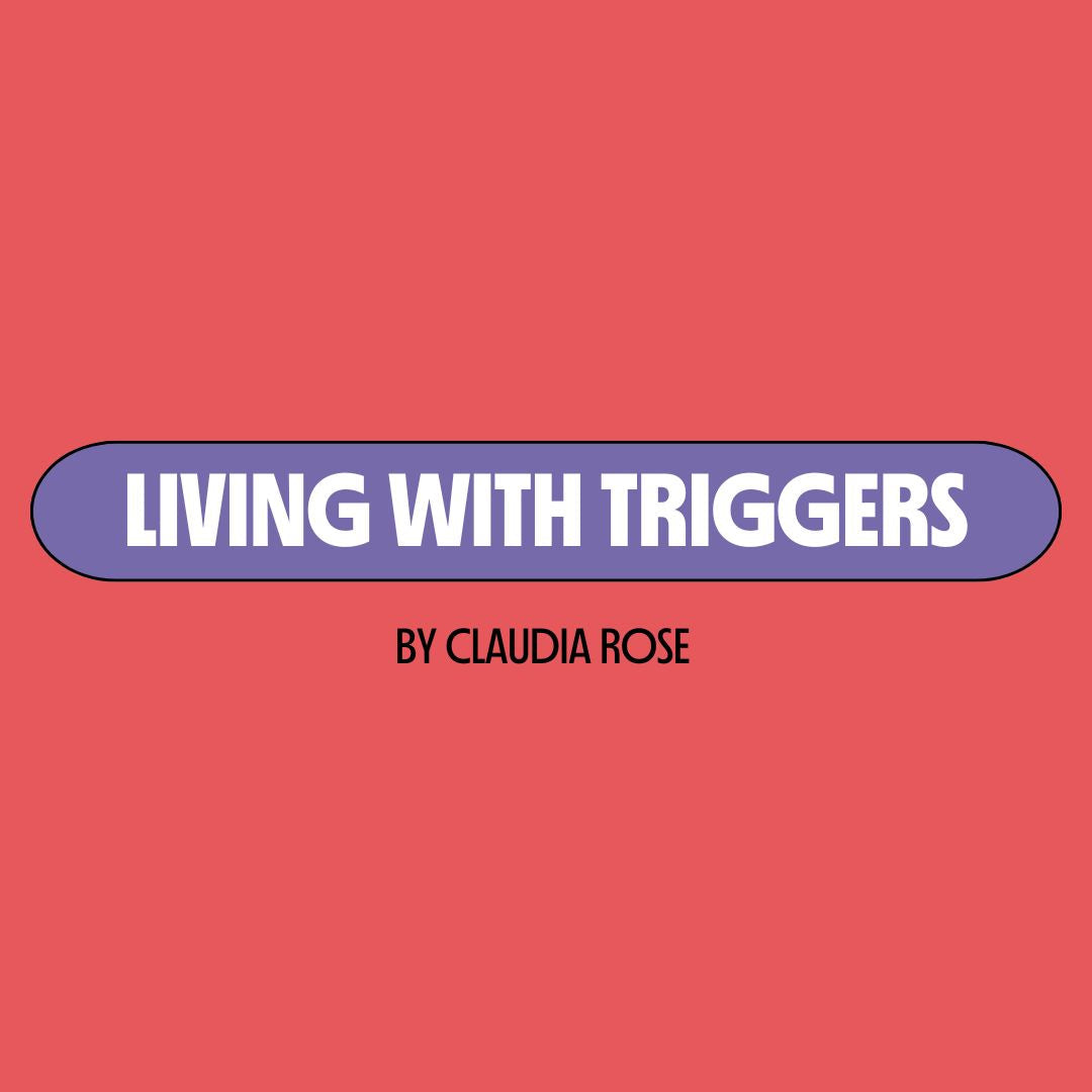 Red background with a purple text box containing white writing that reads: "living with triggers." Underneath is black writing that reads: "by Claudia Rose."