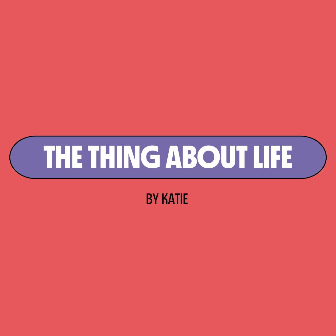 Red background with a purple text box containing white writing that reads: "the thing about life." Underneath is black writing that reads: "by Katie."