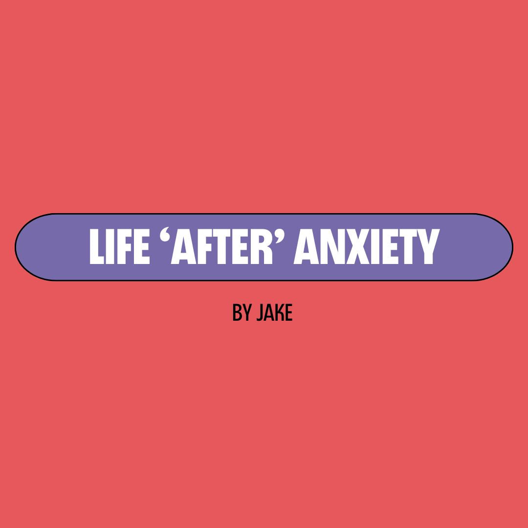 Red background with a purple text box containing white writing that reads: "life 'after' anxiety." Underneath is black writing that reads: "by Jake."