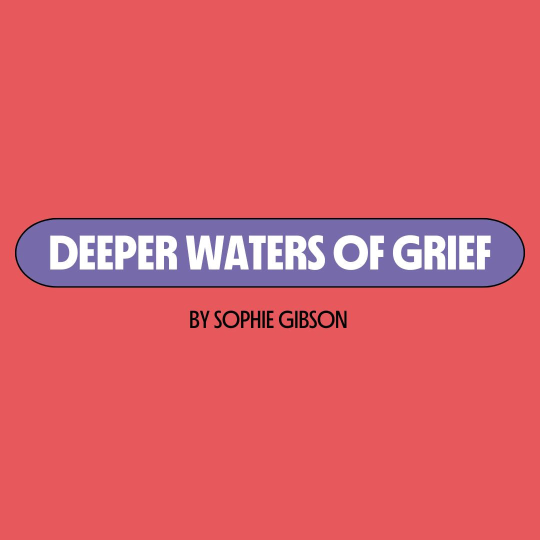 Red background with a purple text box containing white writing that reads: "deeper waters of grief." Underneath is black writing that reads: "by Sophie Gibson."