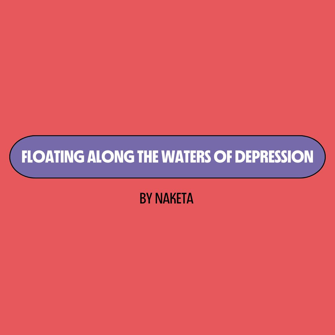 Red background with a purple text box containing white writing that reads: "floating along the waters of depression." Underneath is black writing that reads: "by Naketa."